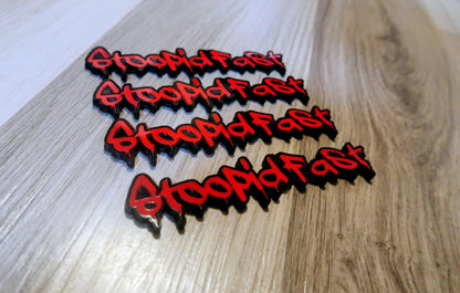 Stoopid Fast badges. Includes 2